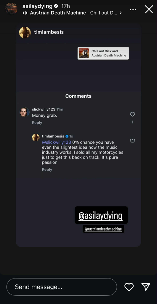 Screenshot of As I Lay Dying frontman Tim Lambesis’ Instagram Story response to a comment accusing the band of being a ‘money grab,’ where he explains he sold his motorcycles to fund the band’s revival
